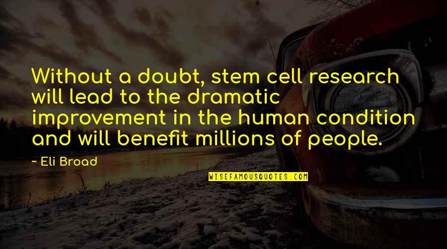 Dramatic People Quotes By Eli Broad: Without a doubt, stem cell research will lead