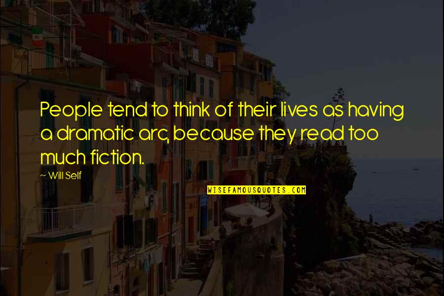 Dramatic People Quotes By Will Self: People tend to think of their lives as