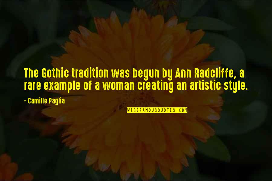 Dramatic Relationships Quotes By Camille Paglia: The Gothic tradition was begun by Ann Radcliffe,