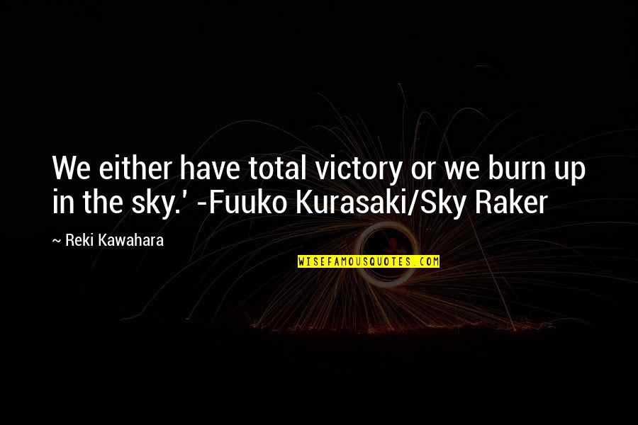 Dramatic Sky Quotes By Reki Kawahara: We either have total victory or we burn
