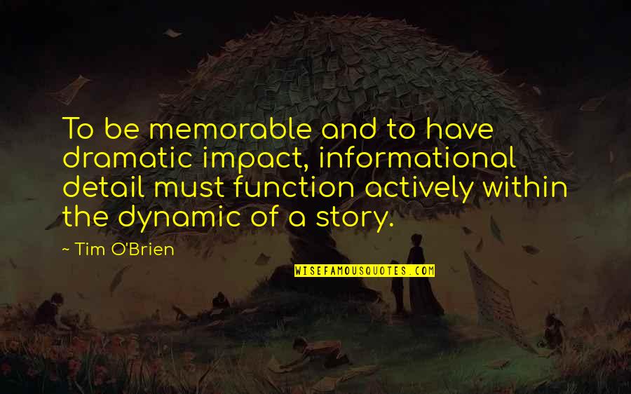 Dramatic Story Quotes By Tim O'Brien: To be memorable and to have dramatic impact,