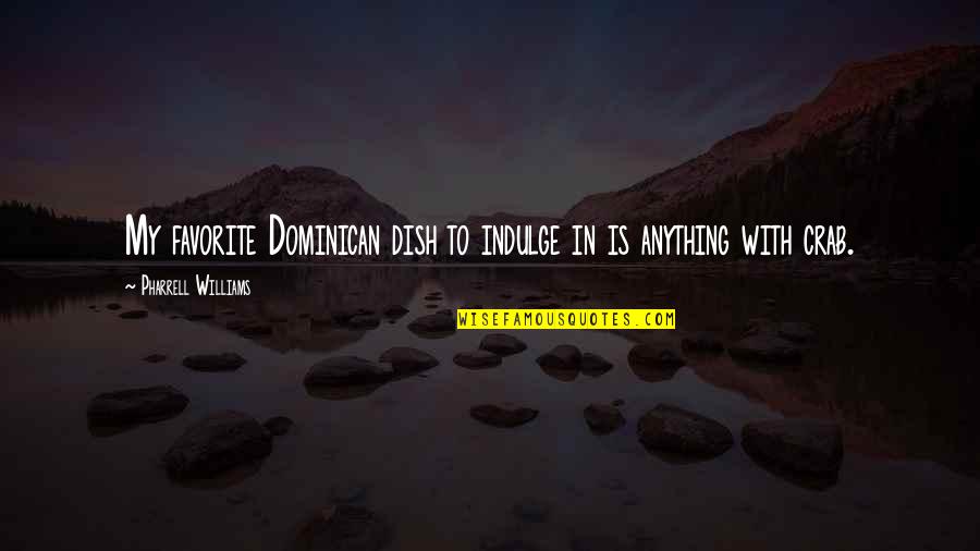 Dramatic Writing Quotes By Pharrell Williams: My favorite Dominican dish to indulge in is Dramatic Writing Quotes By Pharrell Williams: My favorite Dominican dish to indulge in is