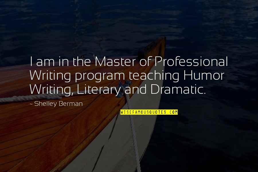 Dramatic Writing Quotes By Shelley Berman: I am in the Master of Professional Writing