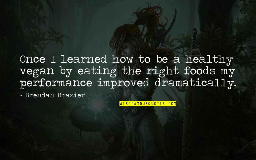 Dramatically Quotes By Brendan Brazier: Once I learned how to be a healthy