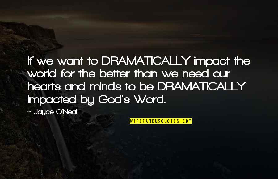 Dramatically Quotes By Jayce O'Neal: If we want to DRAMATICALLY impact the world Dramatically Quotes By Jayce O'Neal: If we want to DRAMATICALLY impact the world