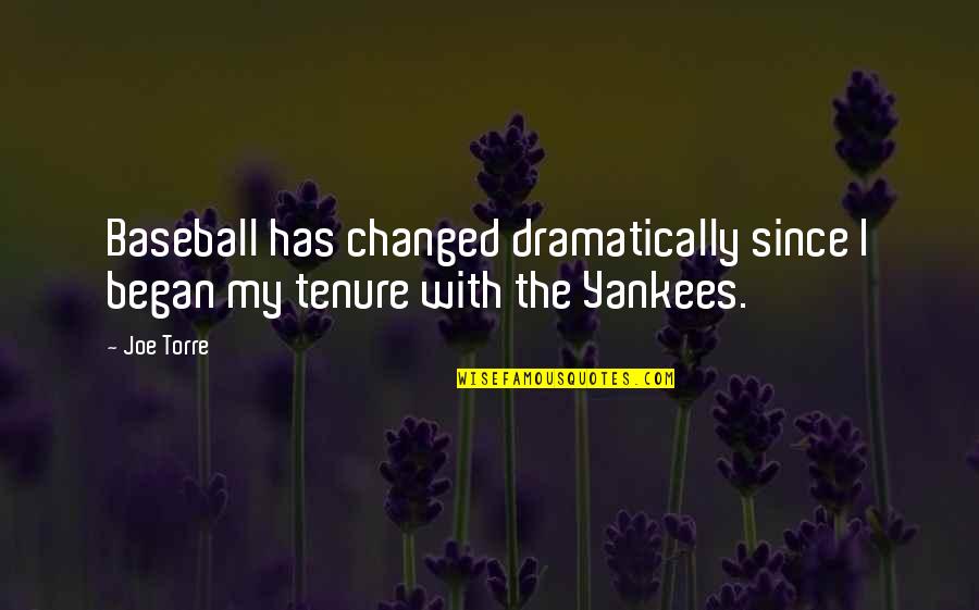 Dramatically Quotes By Joe Torre: Baseball has changed dramatically since I began my