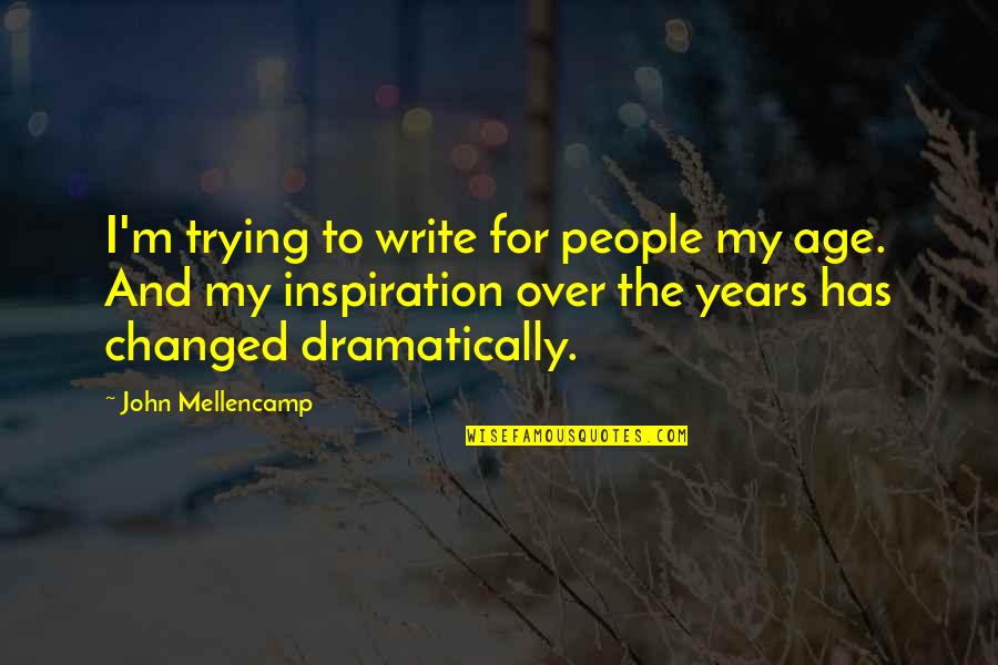 Dramatically Quotes By John Mellencamp: I'm trying to write for people my age.