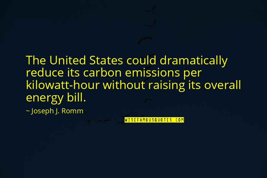 Dramatically Quotes By Joseph J. Romm: The United States could dramatically reduce its carbon