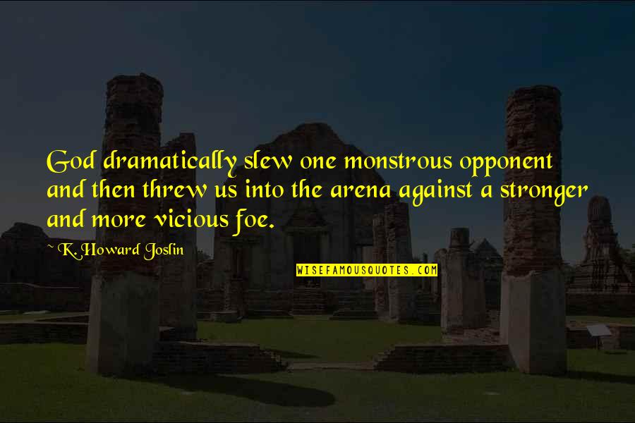 Dramatically Quotes By K. Howard Joslin: God dramatically slew one monstrous opponent and then Dramatically Quotes By K. Howard Joslin: God dramatically slew one monstrous opponent and then