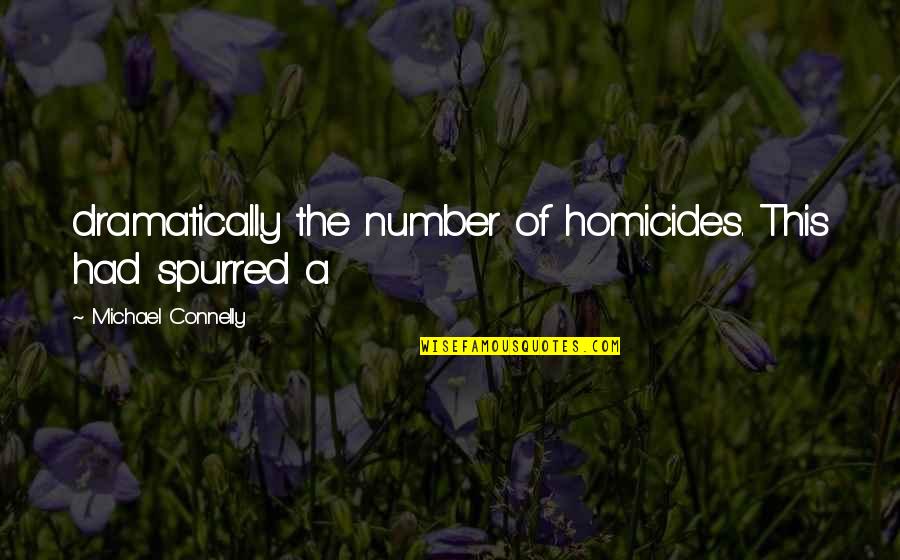 Dramatically Quotes By Michael Connelly: dramatically the number of homicides. This had spurred