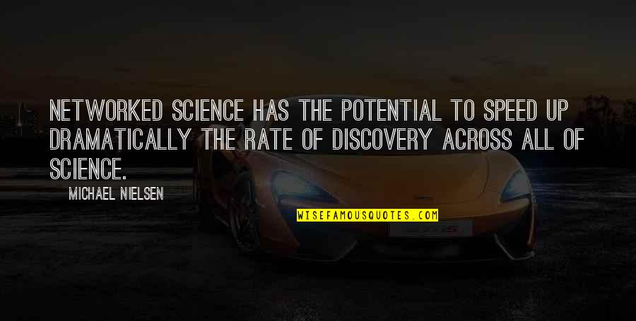 Dramatically Quotes By Michael Nielsen: Networked science has the potential to speed up Dramatically Quotes By Michael Nielsen: Networked science has the potential to speed up