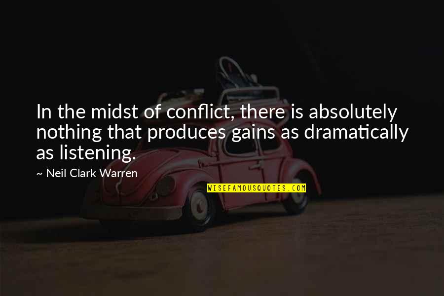 Dramatically Quotes By Neil Clark Warren: In the midst of conflict, there is absolutely