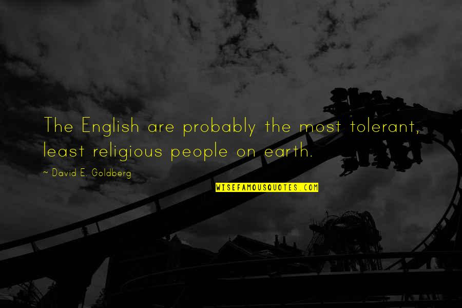 Dramatics Nyc Quotes By David E. Goldberg: The English are probably the most tolerant, least