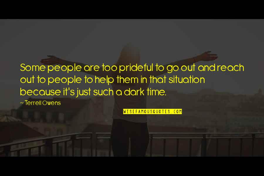 Dramatique Senegalais Quotes By Terrell Owens: Some people are too prideful to go out