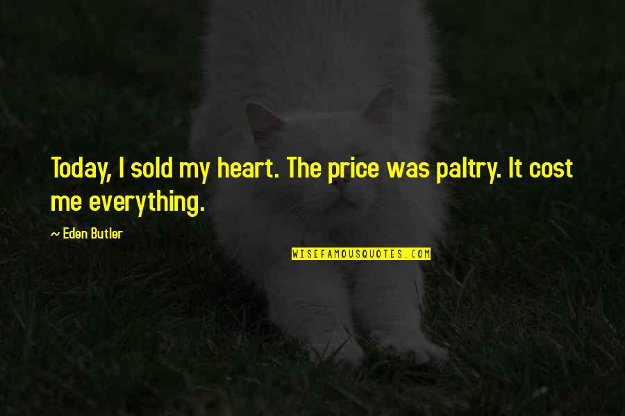 Dramatisation Or Dramatization Quotes By Eden Butler: Today, I sold my heart. The price was
