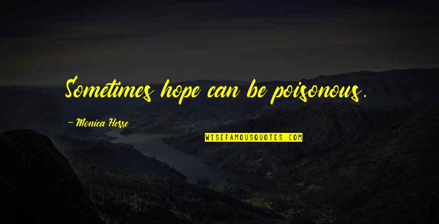 Dramatiska Institutet Quotes By Monica Hesse: Sometimes hope can be poisonous.