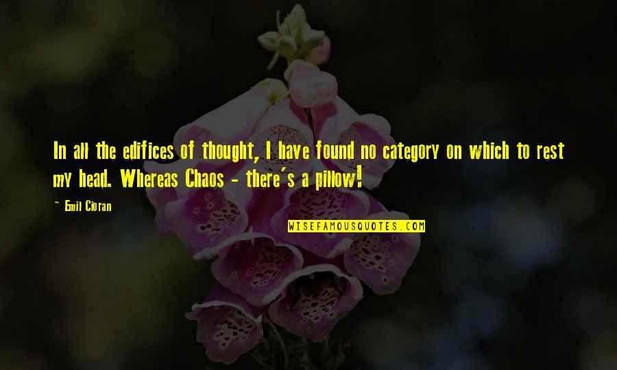 Dramatists Play Quotes By Emil Cioran: In all the edifices of thought, I have Dramatists Play Quotes By Emil Cioran: In all the edifices of thought, I have