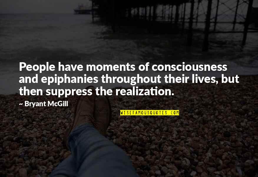 Dramatization Synonym Quotes By Bryant McGill: People have moments of consciousness and epiphanies throughout