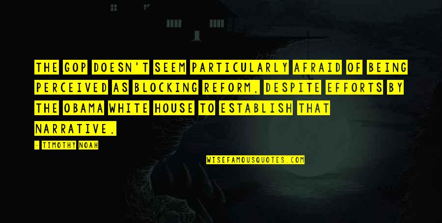 Dramatization Synonym Quotes By Timothy Noah: The GOP doesn't seem particularly afraid of being Dramatization Synonym Quotes By Timothy Noah: The GOP doesn't seem particularly afraid of being