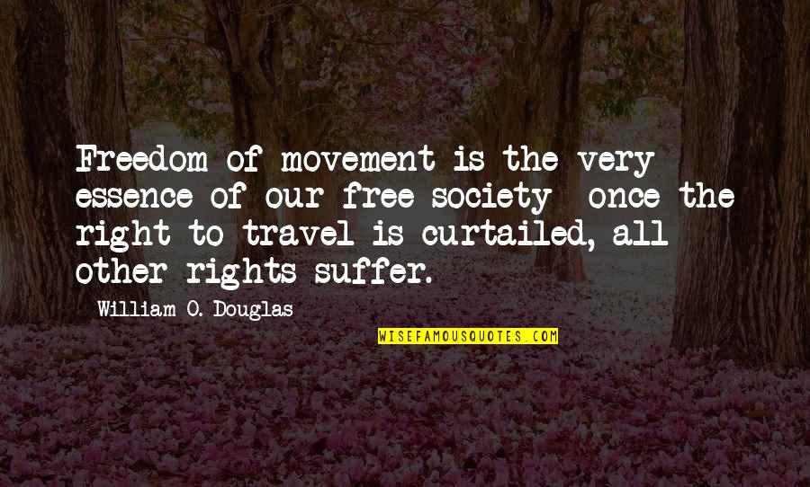 Dramatization Synonym Quotes By William O. Douglas: Freedom of movement is the very essence of