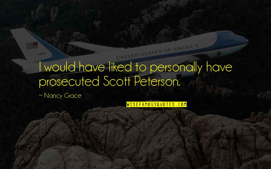 Dramatize Synonym Quotes By Nancy Grace: I would have liked to personally have prosecuted