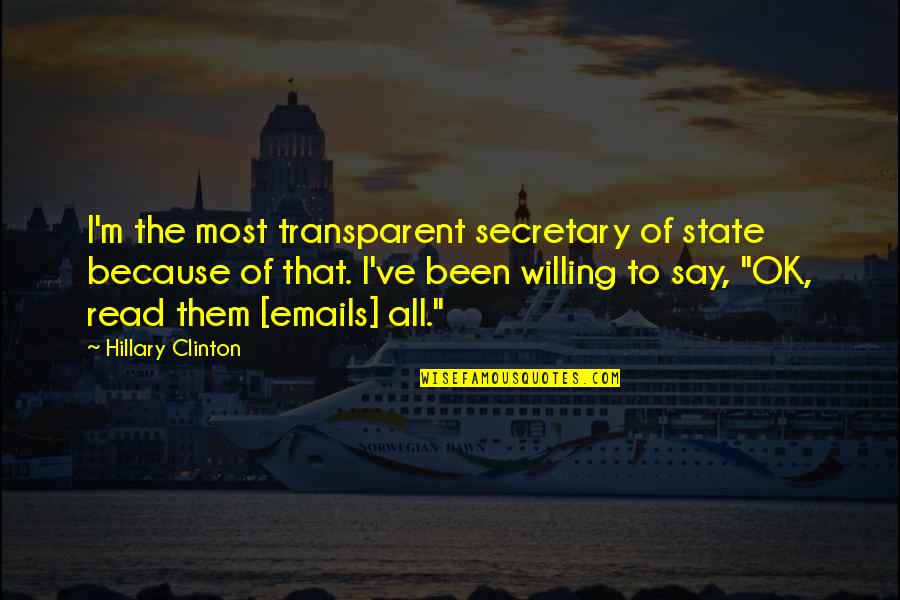 Dramatizes Quotes By Hillary Clinton: I'm the most transparent secretary of state because