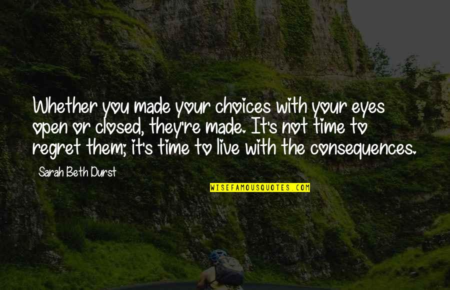 Dramaturgs And Literary Quotes By Sarah Beth Durst: Whether you made your choices with your eyes