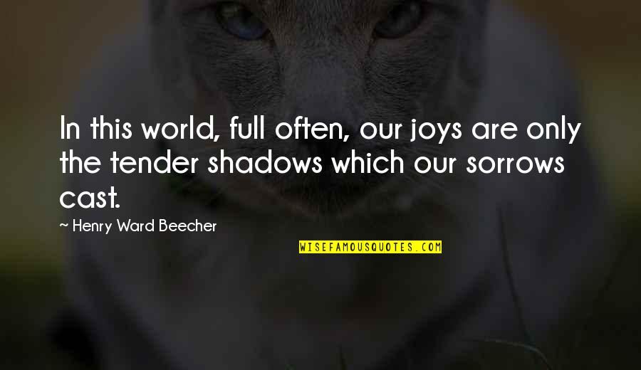 Dramaturgy Sociology Quotes By Henry Ward Beecher: In this world, full often, our joys are