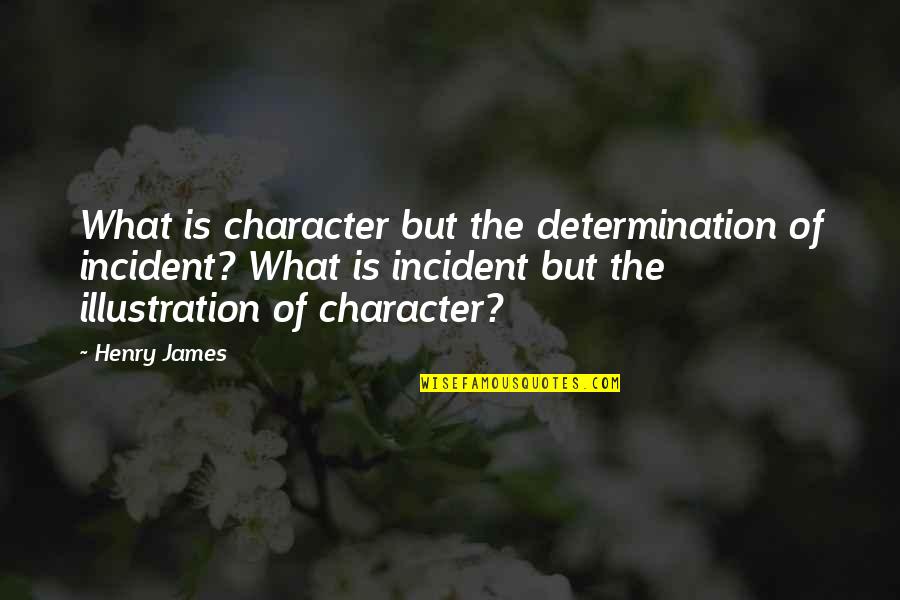 Dramedy Tv Quotes By Henry James: What is character but the determination of incident?