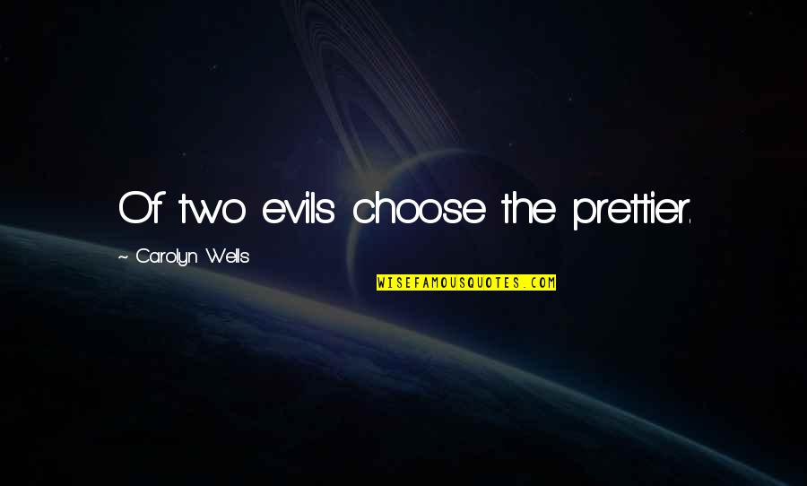 Dramione Fanfic Quotes By Carolyn Wells: Of two evils choose the prettier.