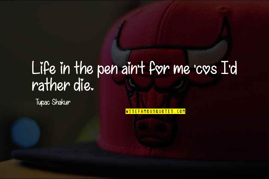 Dramione Quotes By Tupac Shakur: Life in the pen ain't for me 'cos