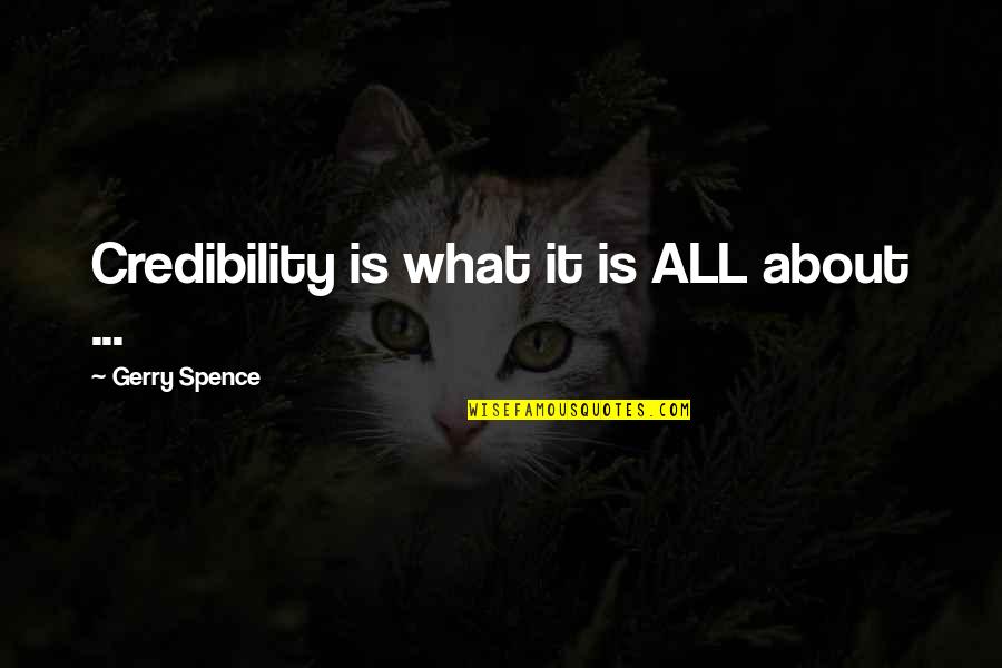 Drammi Maltin Quotes By Gerry Spence: Credibility is what it is ALL about ...