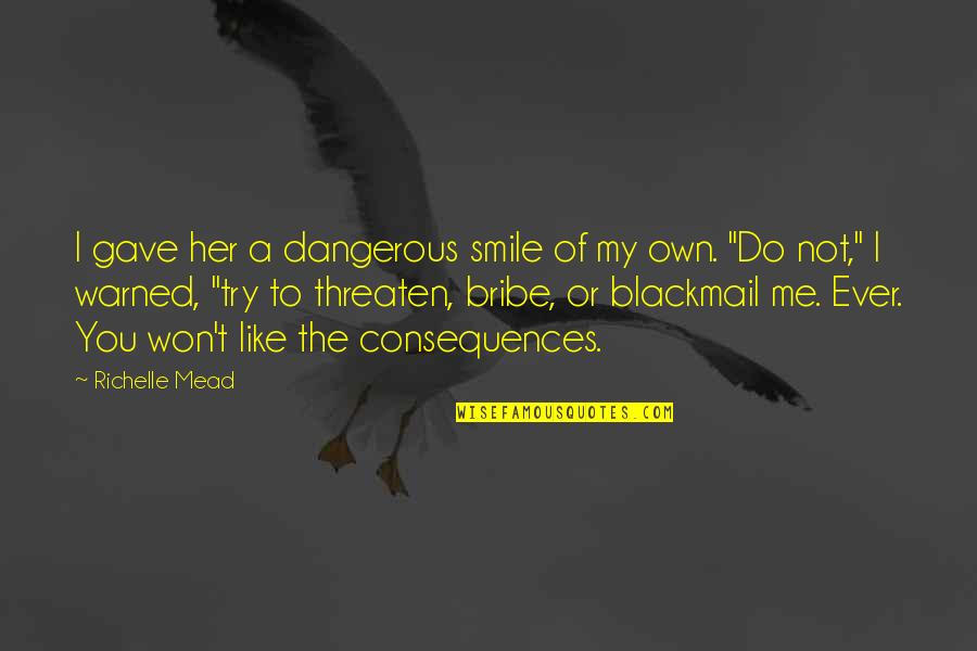 Drams Quotes By Richelle Mead: I gave her a dangerous smile of my