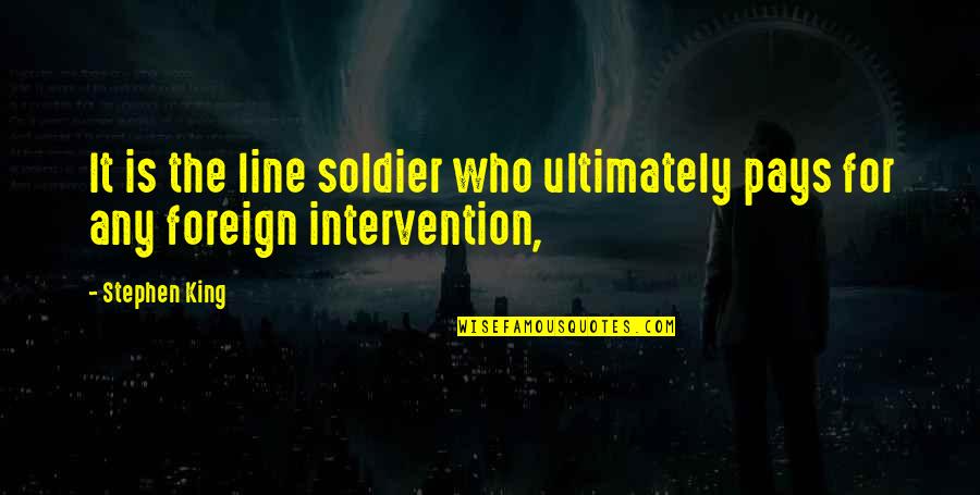 Drams Quotes By Stephen King: It is the line soldier who ultimately pays