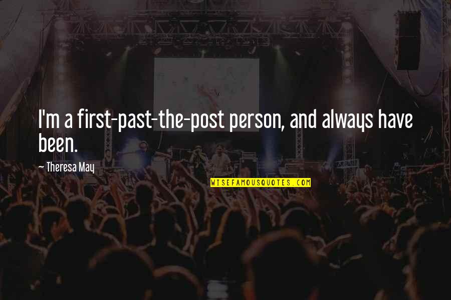 Drance Hem Quotes By Theresa May: I'm a first-past-the-post person, and always have been. Drance Hem Quotes By Theresa May: I'm a first-past-the-post person, and always have been.