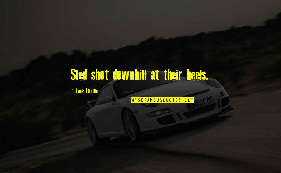 Drance Heme Quotes By Jack London: Sled shot downhill at their heels. Drance Heme Quotes By Jack London: Sled shot downhill at their heels.