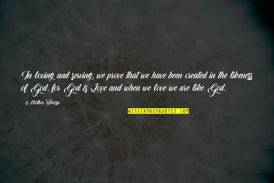 Drance Heme Quotes By Mother Teresa: In loving and serving, we prove that we Drance Heme Quotes By Mother Teresa: In loving and serving, we prove that we