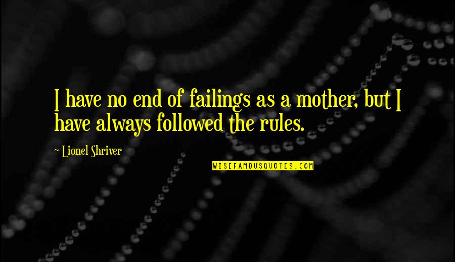 Drancea Quotes By Lionel Shriver: I have no end of failings as a