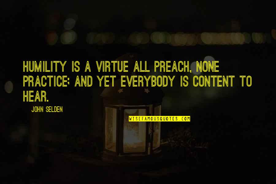 Drange Hallman Quotes By John Selden: Humility is a virtue all preach, none practice;
