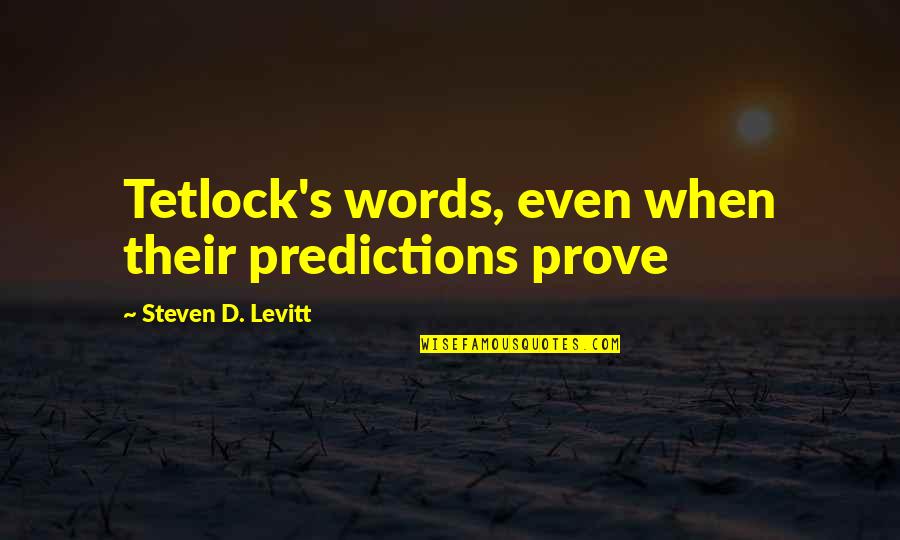 Dranickas Quotes By Steven D. Levitt: Tetlock's words, even when their predictions prove