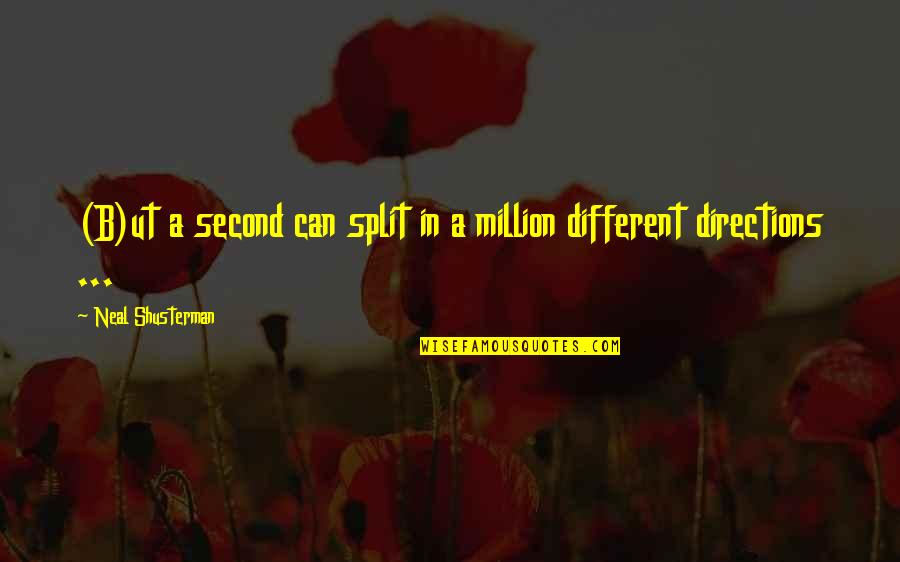 Dranix Quotes By Neal Shusterman: (B)ut a second can split in a million Dranix Quotes By Neal Shusterman: (B)ut a second can split in a million