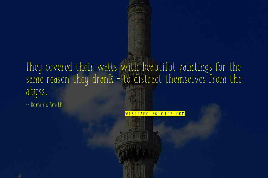Drank Quotes By Dominic Smith: They covered their walls with beautiful paintings for