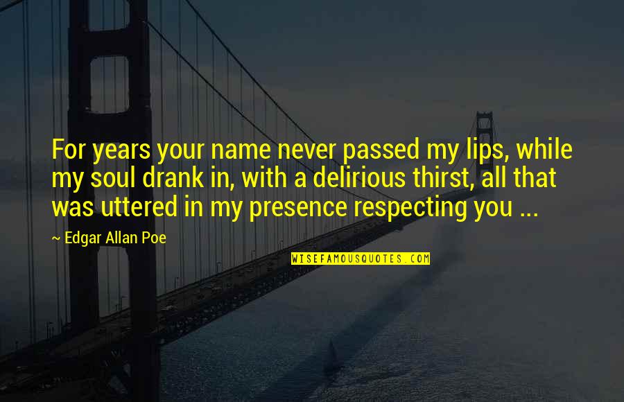Drank Quotes By Edgar Allan Poe: For years your name never passed my lips,