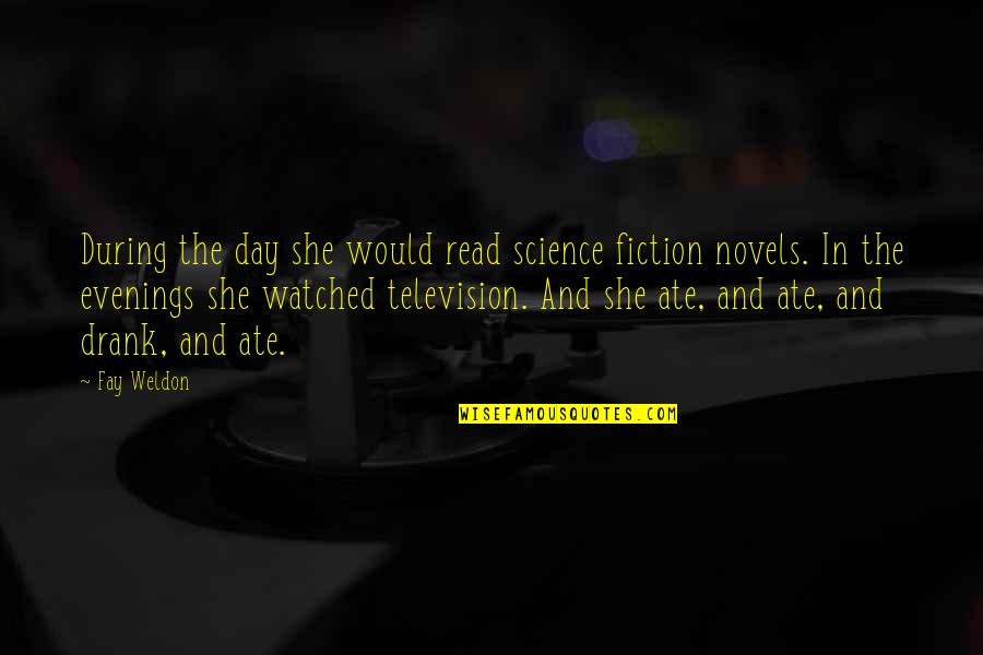 Drank Quotes By Fay Weldon: During the day she would read science fiction
