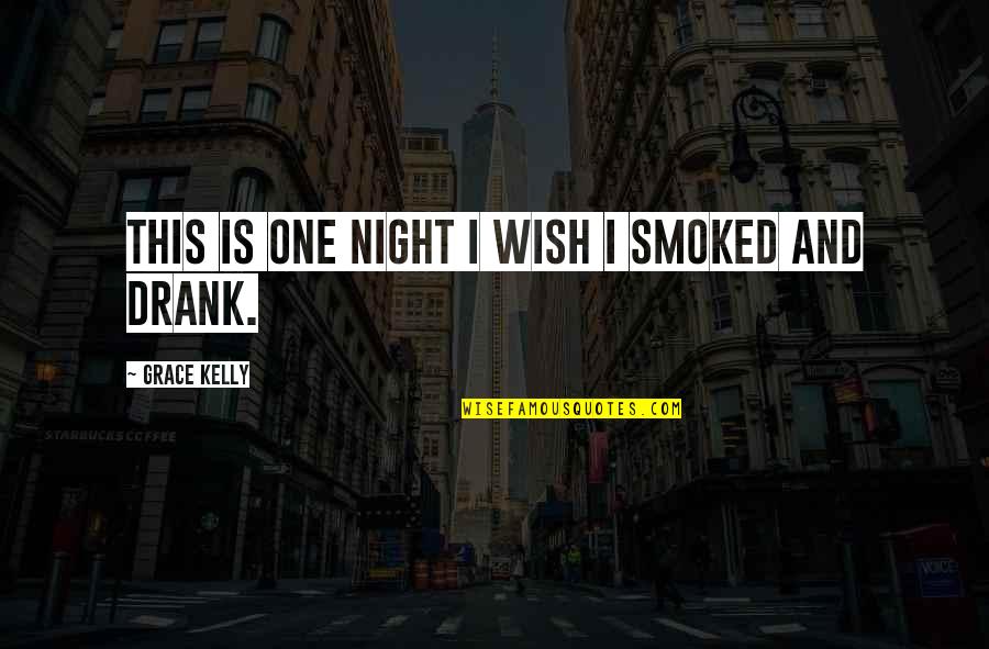 Drank Quotes By Grace Kelly: This is one night I wish I smoked