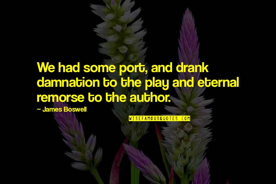 Drank Quotes By James Boswell: We had some port, and drank damnation to