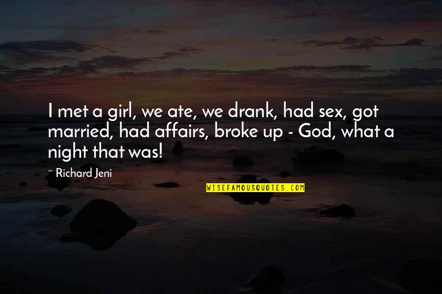 Drank Quotes By Richard Jeni: I met a girl, we ate, we drank,