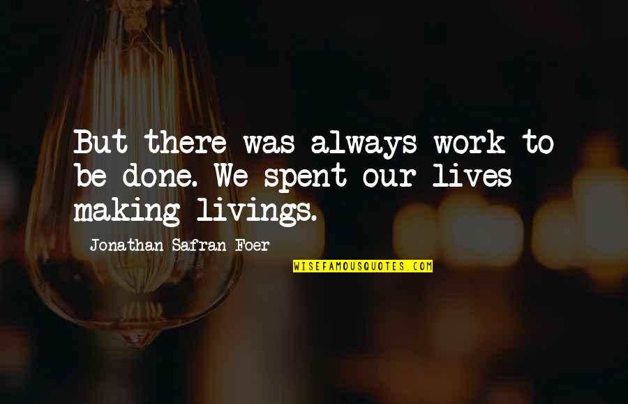 Drankin Quotes By Jonathan Safran Foer: But there was always work to be done.