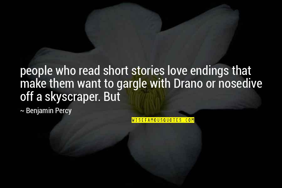 Drano Quotes By Benjamin Percy: people who read short stories love endings that