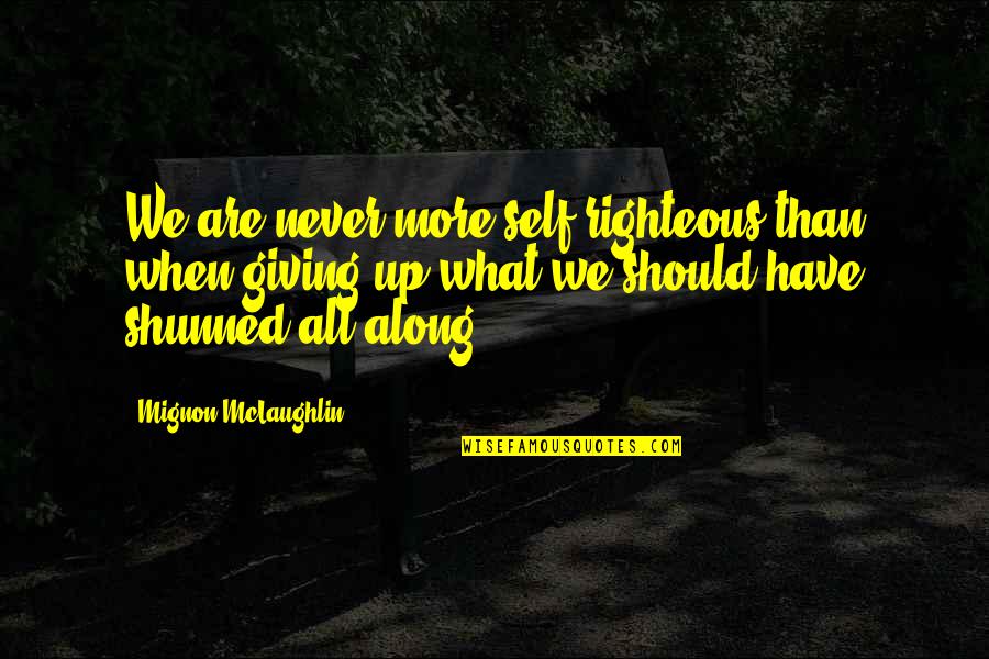 Dransfelder Quotes By Mignon McLaughlin: We are never more self-righteous than when giving Dransfelder Quotes By Mignon McLaughlin: We are never more self-righteous than when giving